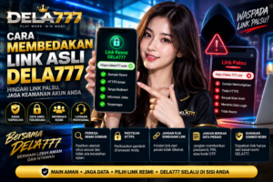Panduan Aman Membedakan Link DELA777